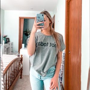 Not Today. grey tee
